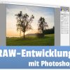 RAW-Entwicklung mit Photoshop <br>(individueller Termin)